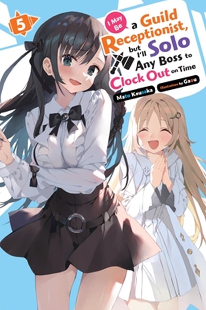 I May Be a Guild Receptionist, but I’ll Solo Any Boss to Clock Out on Time, Vol. 5 (light novel), Gaou Gaou ; Jennifer Ward ; Mato Kousaka - Paperback - 9798855407273