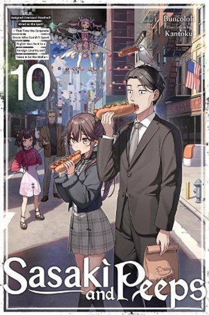 Sasaki and Peeps, Vol. 10 (Light Novel): Assigned Overseas! Poached! Hired on the Spot! That Time the Corporate Drone Who Couldn't Speak English Was S, Buncololi - Paperback - 9798855424300