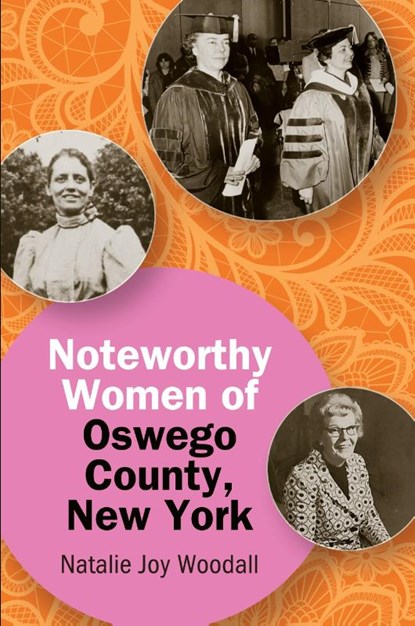 Noteworthy Women of Oswego County, New York, Natalie Joy Woodall - Paperback - 9798855800395