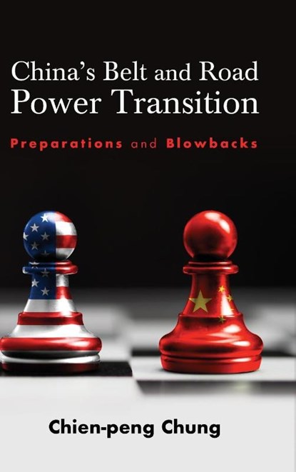 China's Belt and Road Power Transition, Chien-peng (C. P.) (Lingnan University Chung - Gebonden - 9798855800920