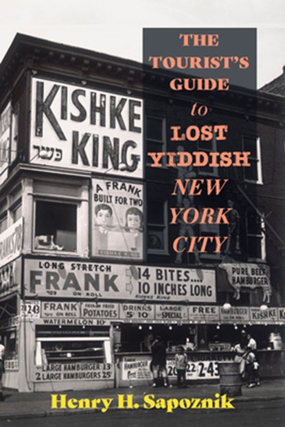The Tourist's Guide to Lost Yiddish New York City, Henry H. Sapoznik - Paperback - 9798855801736