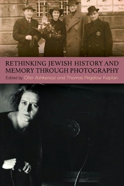 Rethinking Jewish History and Memory Through Photography, Ofer (Hebrew University of Jerusalem) Ashkenazi ; Thomas (University of Colorado Boulder) Pegelow Kaplan - Paperback - 9798855803457