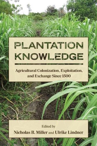 Plantation Knowledge, Nicholas B. Miller ; Ulrike (University of Cologne) Lindner - Gebonden - 9798855803785