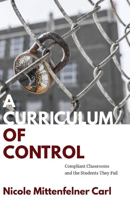 A Curriculum of Control, Nicole Mittenfelner (University of Pennsylvania) Carl - Gebonden - 9798855805086