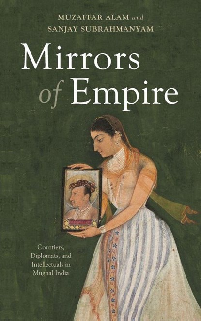 Mirrors of Empire, Muzaffar (University of Chicago) Alam ; Sanjay (University of California Los Angeles) Subrahmanyam - Gebonden - 9798855805604