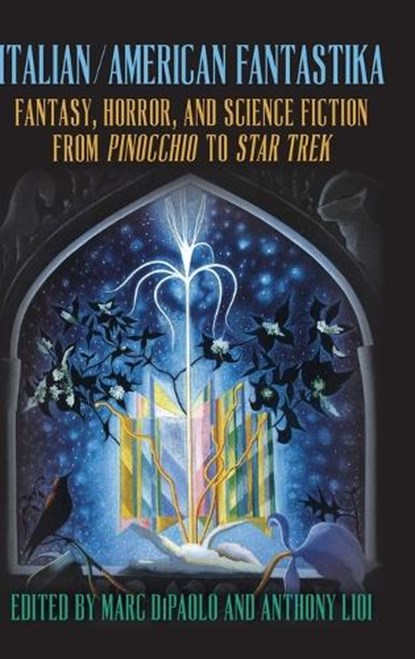 Italian/American Fantastika: Fantasy, Horror, and Science Fiction from Pinocchio to Star Trek, Marc Dipaolo - Gebonden - 9798855805635
