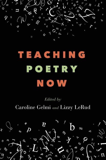 Teaching Poetry Now, Caroline (University of Massachusetts Dartmouth) Gelmi ; Lizzy (University of Oregon) LeRud - Paperback - 9798855805673