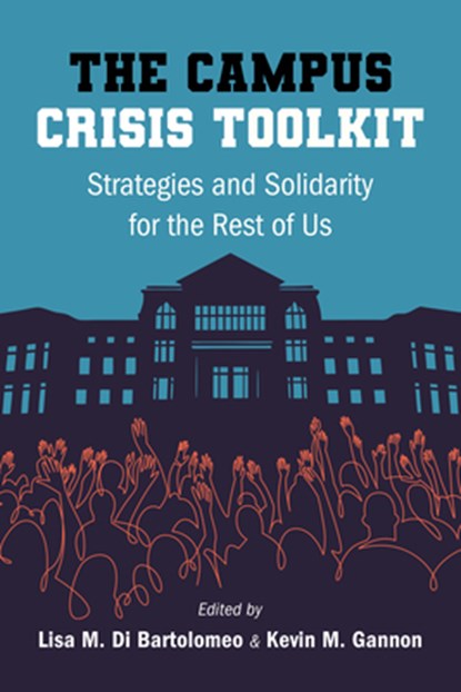 The Campus Crisis Toolkit: Strategies and Solidarity for the Rest of Us, Lisa M. Di Bartolomeo - Paperback - 9798855805789