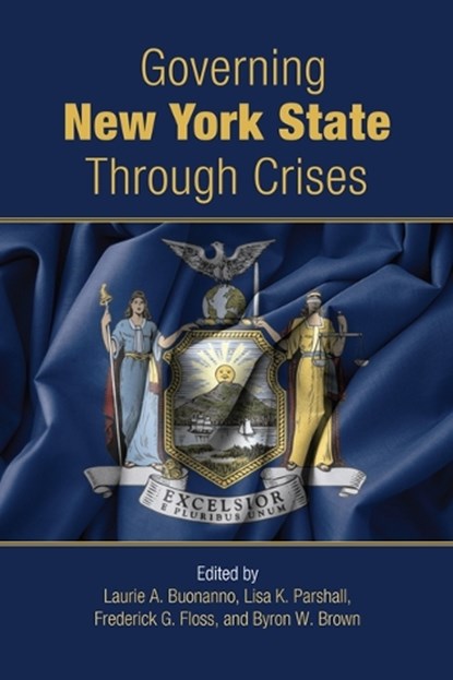 Governing New York State Through Crises, Laurie A. (Buffalo State College Buonanno ; Lisa K. (Daemen College) Parshall ; Frederick G. (Buffalo State College Floss - Gebonden - 9798855807530