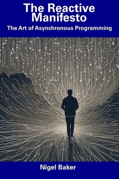 The Reactive Manifesto: The Art of Asynchronous Programming, Nigel Baker - Paperback - 9798856048543