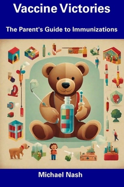 Vaccine Victories: The Parent's Guide to Immunizations, Michael Nash - Paperback - 9798856255439