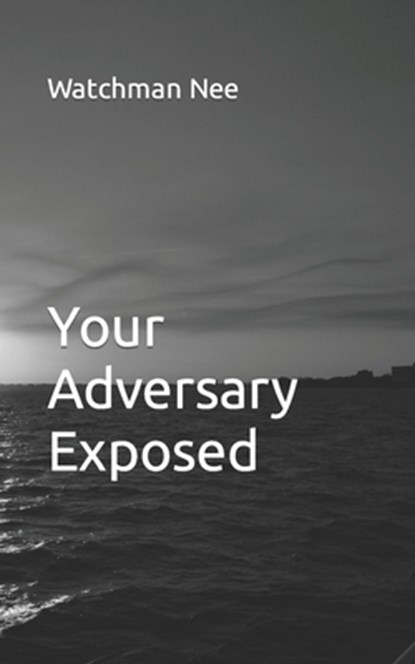 Your Adversary Exposed, Watchman Nee - Paperback - 9798856428000