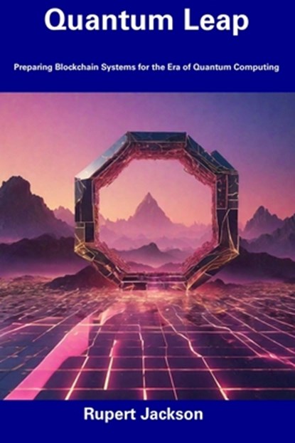 Quantum Leap: Preparing Blockchain Systems for the Era of Quantum Computing, Rupert Jackson - Paperback - 9798856510705