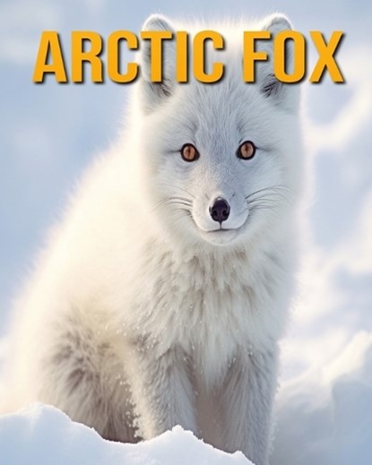 Arctic Fox: Fun Facts Book for Kids, Nicole Oberski - Paperback - 9798856512280