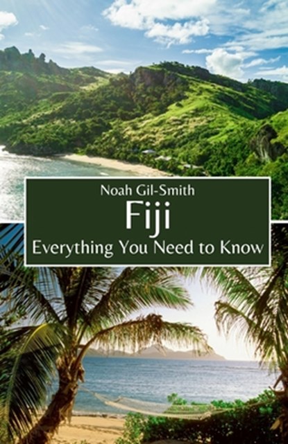 Fiji: Everything You Need to Know, Noah Gil-Smith - Paperback - 9798856534497