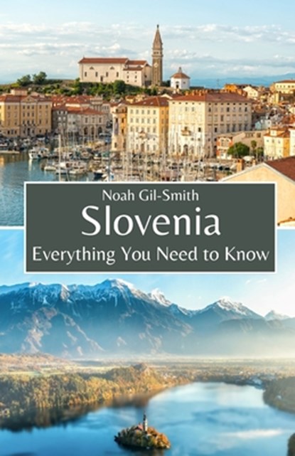 Slovenia: Everything You Need to Know, Noah Gil-Smith - Paperback - 9798856537115