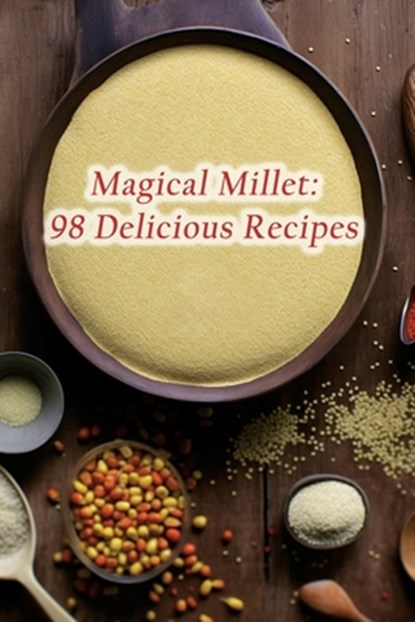 Magical Millet: 98 Delicious Recipes, Culinary Crossfit Togo - Paperback - 9798857041857
