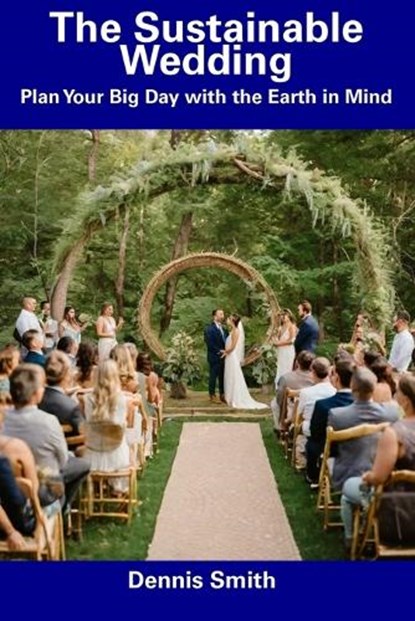 The Sustainable Wedding, Dennis Smith - Paperback - 9798857197493