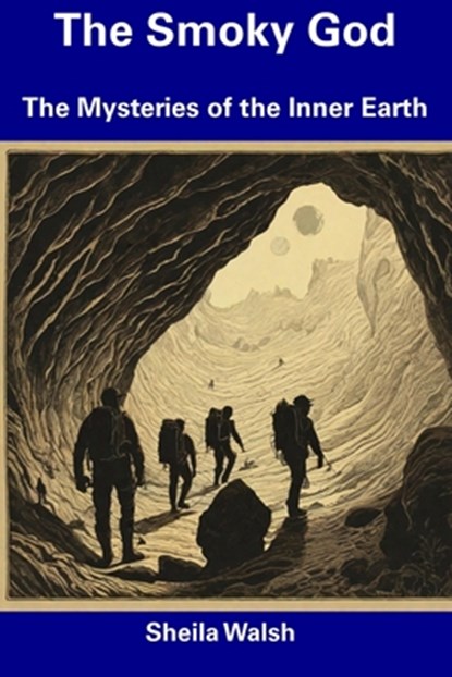 The Smoky God: The Mysteries of the Inner Earth, Sheila Walsh - Paperback - 9798857280898