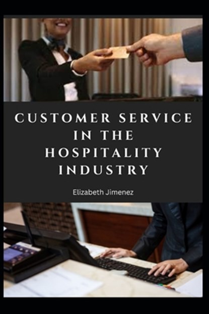 Customer Service in the Hospitality Industry, Elizabeth Jimenez - Paperback - 9798857334829
