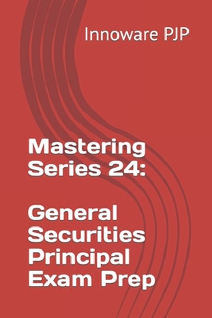 Mastering Series 24: General Securities Principal Exam Prep, Innoware Pjp - Paperback - 9798857460375