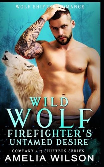 Wild Wolf Firefighter's Untamed Desire, Amelia Wilson - Paperback - 9798857612347