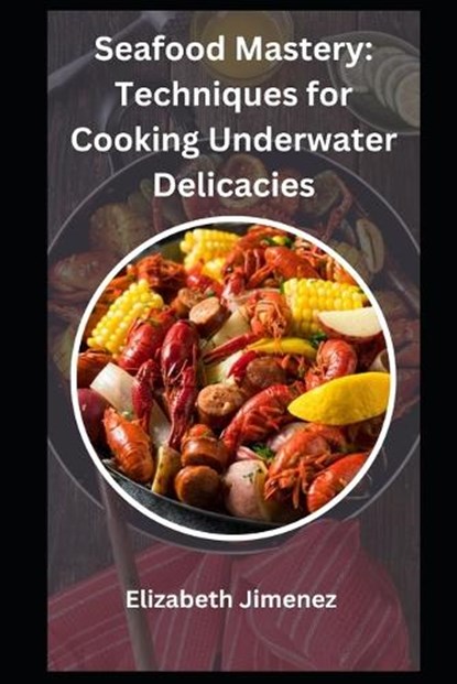 Seafood Mastery, Elizabeth Jimenez - Paperback - 9798857658796