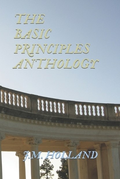 The Basic Principles Anthology, J M Holland - Paperback - 9798857708989