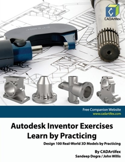 Autodesk Inventor Exercises - Learn by Practicing: Design 100 Real-World 3D Models by Practicing, John Willis - Paperback - 9798857883846