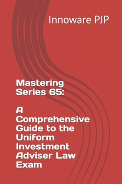 Mastering Series 65: A Comprehensive Guide to the Uniform Investment Adviser Law Exam, Innoware Pjp - Paperback - 9798858017073