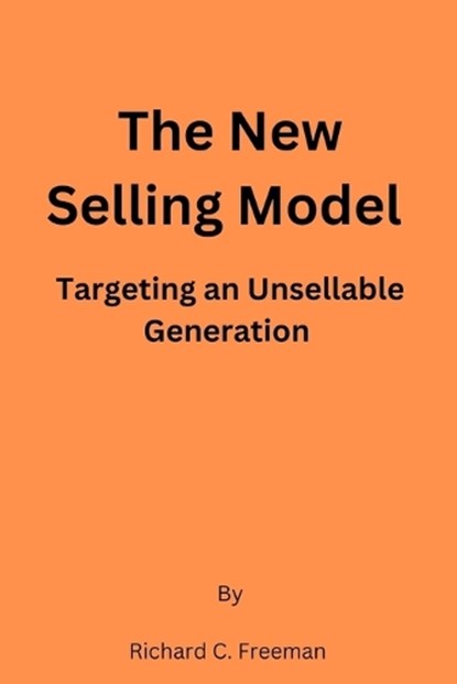 The New Selling Model, Richard C Freeman - Paperback - 9798858029151