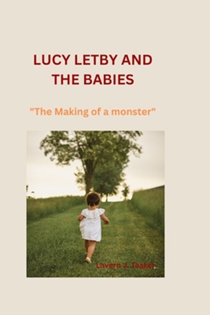 Lucy Letby and the Babies: "The Making of a monster", Lavern J. Tasker - Paperback - 9798858416883
