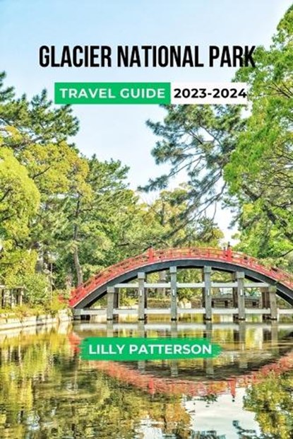 Glacier National Park Travel Guide 2023-2024, Lilly Patterson - Paperback - 9798858713289