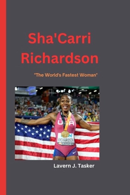 Sha'Carri Richardson: "The World's Fastest Woman", Lavern J. Tasker - Paperback - 9798858714460