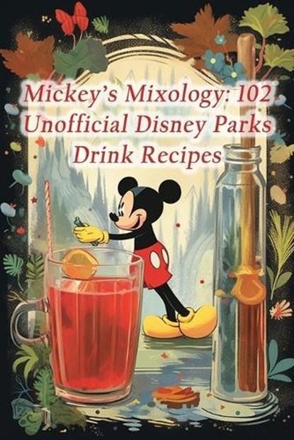 Mickey's Mixology: 102 Unofficial Disney Parks Drink Recipes, de Green Gourmet - Paperback - 9798859677320