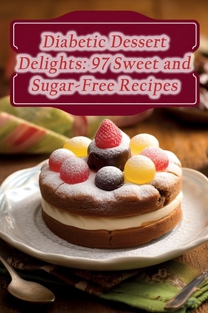 Diabetic Dessert Delights: 97 Sweet and Sugar-Free Recipes, Cozy Plate Oasis - Paperback - 9798860399228