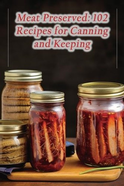 Meat Preserved: 102 Recipes for Canning and Keeping, de Fisherman's Catch - Paperback - 9798860400269