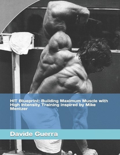 HIT Blueprint: Building Maximum Muscle with High Intensity Training inspired by Mike Mentzer, Davide Guerra - Paperback - 9798860413184