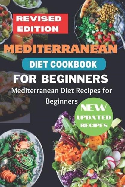Mediterranean Diet Cookbook for Beginners Revised Edition: Mediterranean Diet Recipes for Beginners, M. BOOKER,  Jennifer - Paperback - 9798860843707