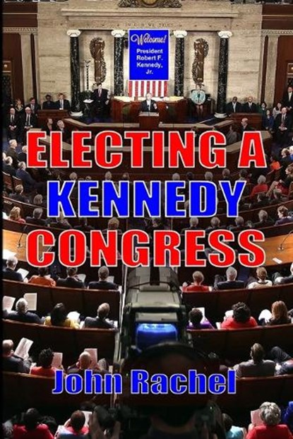Electing A Kennedy Congress, John Rachel - Paperback - 9798861023986