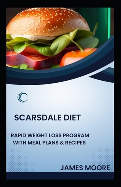Scarsdale Diet: Rapid Weight Loss Program with Meal Plans & Recipes, James G. Moore - Paperback - 9798861100366