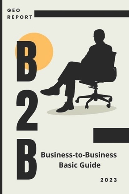 B2B Business-to-Business Basic Guide, Geo Report - Paperback - 9798861596442
