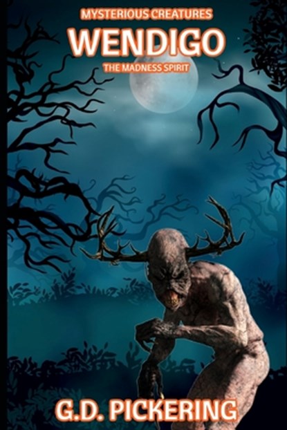 Mysterious Creatures: Wendigo: The Madness Spirit, G. D. Pickering - Paperback - 9798861670425