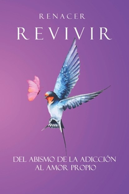 Renacer- Revivir: Del abismo de la adicción al amor propio., Haziel Lustres Calvo Hzlc - Paperback - 9798862050981