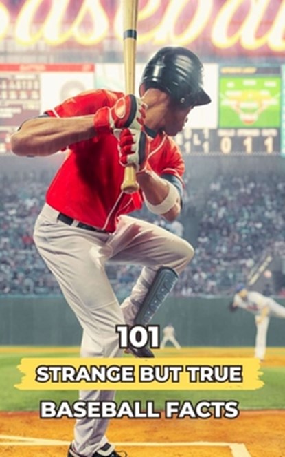 101 Strange But True Baseball Facts: Incredible and Surprising Events, VC Brothers - Paperback - 9798862105551