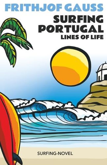 Surfing Portugal: Lines of Life, Frithjof Gauss - Paperback - 9798862282023
