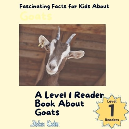 A Picture Book for Kids About Goats: Fascinating Facts for Kids About Goats, John Cole - Paperback - 9798862286960
