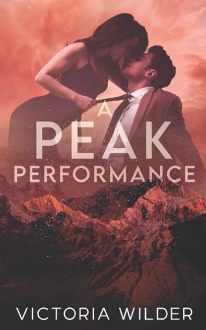 A Peak Performance: A Fake Dating, Enemies-to-lovers, Small Town Romance, Victoria Wilder - Paperback - 9798862395785