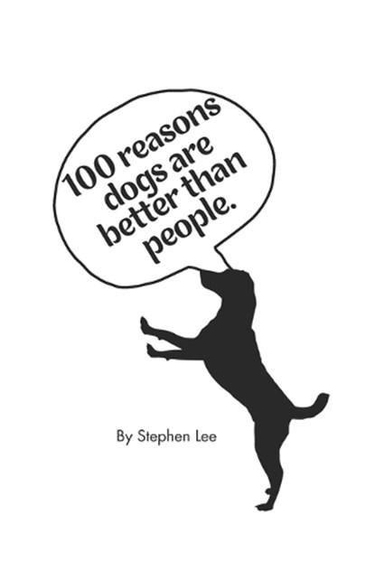 100 Reasons Why Dogs are better than people: obviously..., Stephen Lee - Paperback - 9798862680768