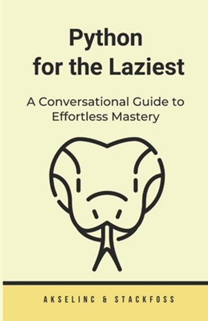 Python for the Laziest: A Conversational Guide to Effortless Mastery, Aksel Inc - Paperback - 9798862867282
